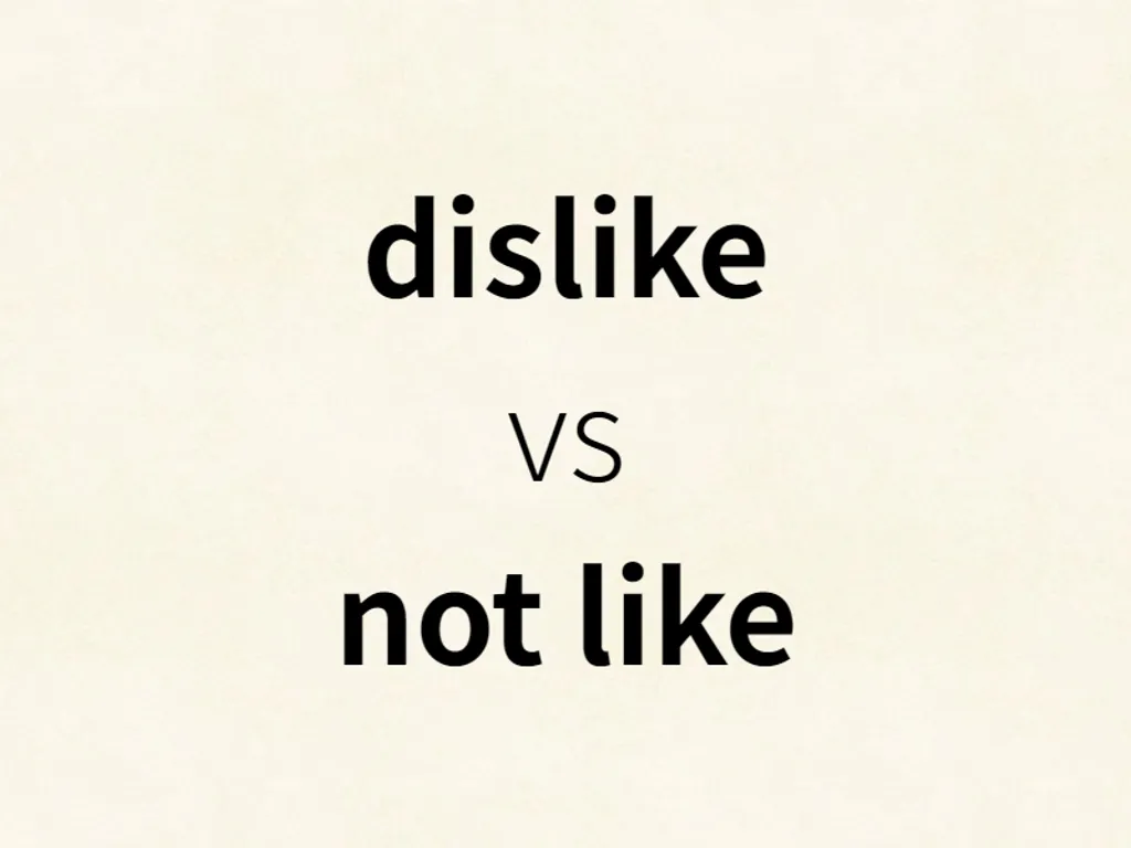 dislike vs not like